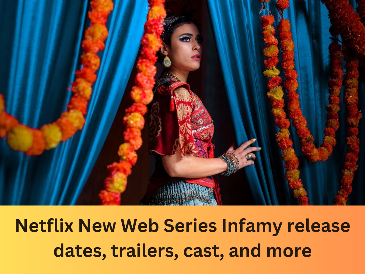 Netflix New Web Series Infamy release dates, trailers, cast, and more