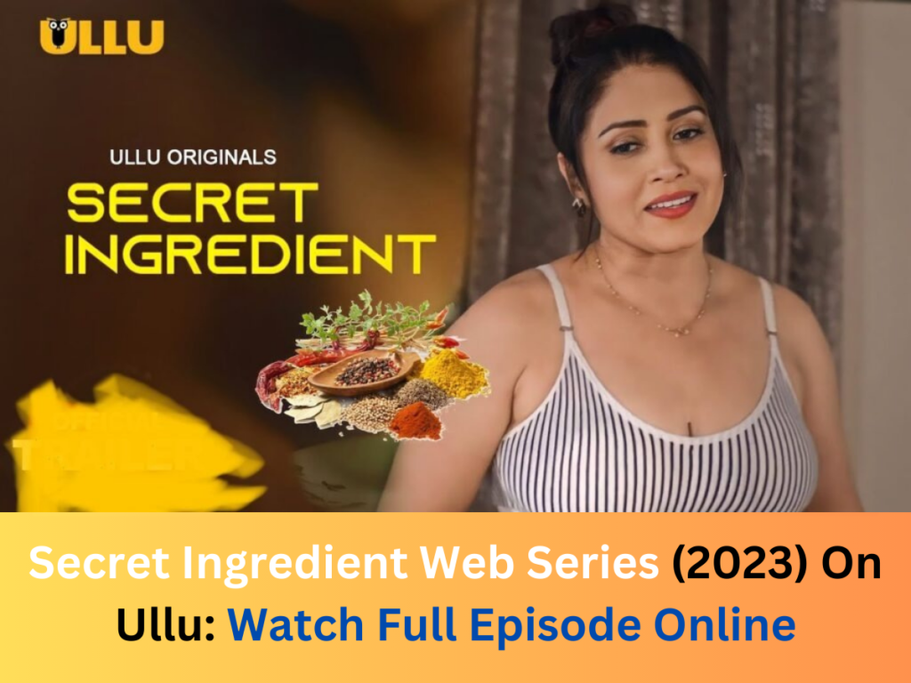 Secret Ingredient Web Series (2023) On Ullu: Watch Full Episode Online